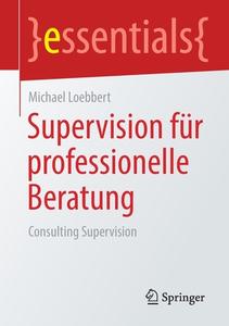 Supervision für professionelle Beratung di Michael Loebbert edito da Springer-Verlag GmbH