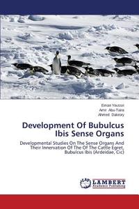 Development Of Bubulcus Ibis Sense Organs di Eman Youssri, Amir Abu-Taira, Ahmed Dakrory edito da LAP Lambert Academic Publishing