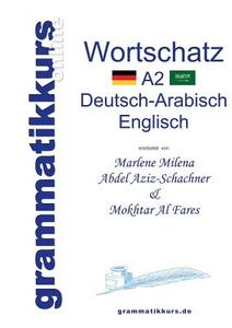 Wörterbuch A2 Deutsch-Arabisch-Englisch di Marlene Milena Abdel Aziz-Schachner, Mokhtar Al Fares edito da Books on Demand