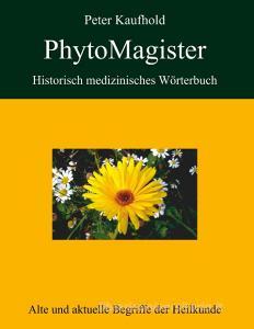 PhytoMagister - Historisch medizinisches Wörterbuch di Peter Kaufhold edito da Books on Demand