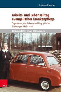 Arbeits- Und Lebensalltag Evangelischer Krankenpflege: Organisation, Soziale Praxis Und Biographische Erfahrungen, 1945-1980 di Susanne Kreutzer edito da V&r Unipress