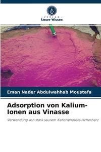 Adsorption von Kalium-Ionen aus Vinasse di Eman Nader Abdulwahhab Moustafa edito da Verlag Unser Wissen