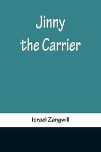 Jinny the Carrier di Israel Zangwill edito da Alpha Editions