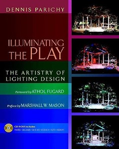 Illuminating the Play: The Artistry of Lighting Design di Dennis Parichy edito da Heinemann Drama