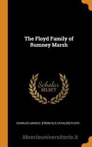 The Floyd Family Of Rumney Marsh di Charles Harold From Old Catalog Floyd edito da Franklin Classics Trade Press