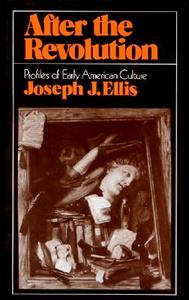 After the Revolution: Profiles of Early American Culture (College) di Joseph J. Ellis edito da W W NORTON & CO