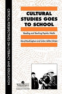 Cultural Studies Goes To School di David Buckingham edito da Taylor & Francis
