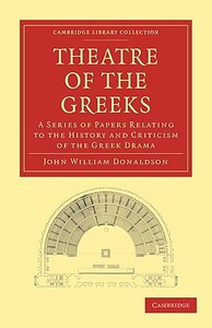 Theatre of the Greeks di John William Donaldson edito da Cambridge University Press
