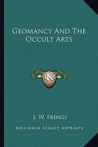 Geomancy and the Occult Arts di J. W. Frings edito da Kessinger Publishing