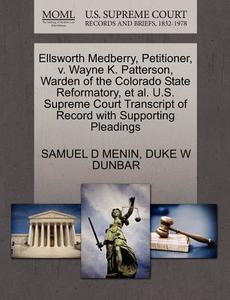 Ellsworth Medberry, Petitioner, V. Wayne K. Patterson, Warden Of The Colorado State Reformatory, Et Al. U.s. Supreme Court Transcript Of Record With S di Samuel D Menin, Duke W Dunbar edito da Gale, U.s. Supreme Court Records