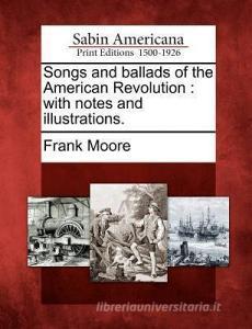 Songs And Ballads Of The American Revolu di Frank Moore edito da Gale, Sabin Americana