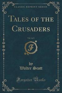 Tales Of The Crusaders, Vol. 3 Of 3 (classic Reprint) di Sir Walter Scott edito da Forgotten Books