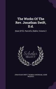 The Works Of The Rev. Jonathan Swift, D.d. di Jonathan Swift, Thomas Sheridan, John Nichols edito da Palala Press