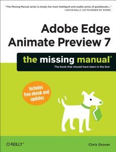 Adobe Edge Animate Preview 7 - Missing Manual di Chris Grover edito da O′Reilly