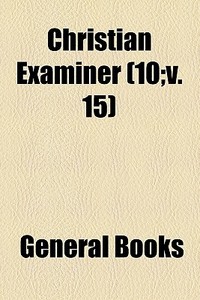 Christian Examiner (volume 10;v. 15) di Books Group edito da General Books Llc