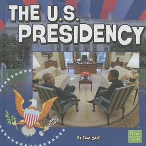 The U.S. Presidency di Ella Cane edito da CAPSTONE PR