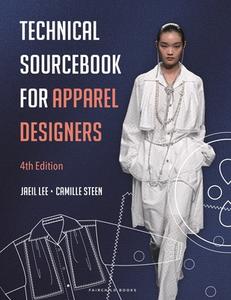 Technical Sourcebook For Apparel Designers di Jaeil Lee, Camille Steen edito da Bloomsbury Publishing PLC
