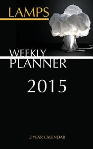 Lamps Weekly Planner 2015: 2 Year Calendar di James Bates edito da Createspace