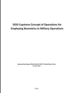 Dod Capstone Concept of Operations for Employing Biometrics in Military Operations di U. S. Department of Defense edito da Createspace
