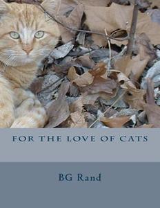 For the Love of Cats di Bg Rand edito da Createspace