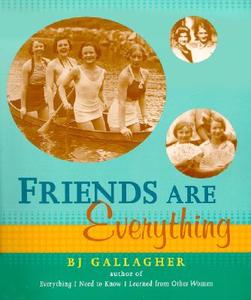 Friends Are Everything di B. J. Gallagher edito da CONARI PR
