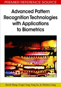 Advanced Pattern Recognition Technologies with Applications to Biometrics di David Zhang, Fengxi Song, Yong Xu edito da Information Science Reference