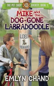 Mike And The Dog-gone Labradoodle di Emlyn Chand edito da Evolved Publishing