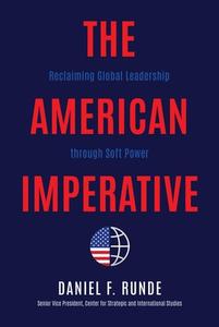 The American Imperative: Reclaiming Global Leadership Through Soft Power di Daniel F. Runde edito da BOMBARDIER BOOKS