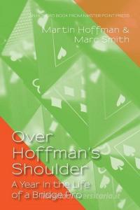 Over Hoffman's Shoulder di Smith Marc Smith, Hoffman Martin Hoffman edito da Master Point Press