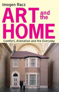 Art and the Home: Comfort, Alienation and the Everyday di Imogen Racz edito da PAPERBACKSHOP UK IMPORT