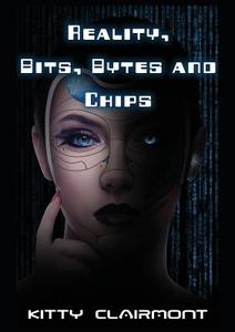Reality, Bits, Bytes and Chips di Kitty Clairmont edito da New Generation Publishing