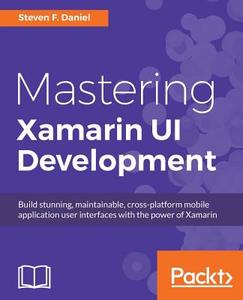 Mastering Xamarin Ui Development di Steven F. Daniel edito da PACKT PUB