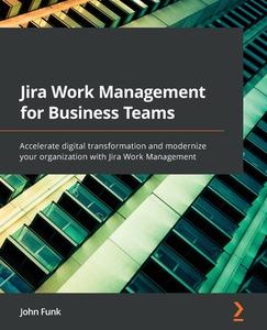 Jira Work Management For Business Teams di John Funk edito da Packt Publishing Limited