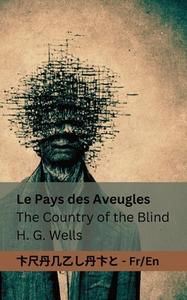 Le Pays des Aveugles / The Country of the Blind: Tranzlaty Française English di Herbert George Wells edito da LIGHTNING SOURCE INC