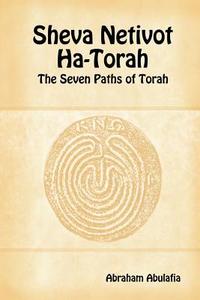 Sheva Netivot Ha-Torah - The Seven Paths of Torah by Abraham Abulafia di Abraham Abulafia edito da PROVIDENCE UNIV