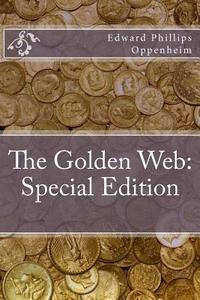 The Golden Web: Special Edition di Edward Phillips Oppenheim edito da Createspace Independent Publishing Platform