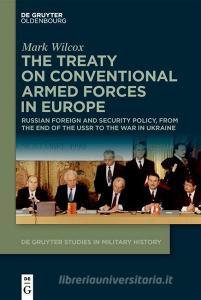 The Treaty on Conventional Armed Forces in Europe di Mark Wilcox edito da de Gruyter Oldenbourg