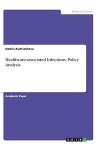 Healthcare-associated Infections. Policy Analysis di Nadiia Kudriashova edito da GRIN Verlag