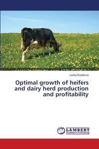 Optimal growth of heifers and dairy herd production and profitability di Lenka Krpálková edito da LAP Lambert Academic Publishing