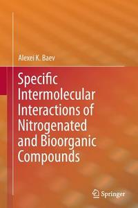Specific Intermolecular Interactions of Nitrogenated and Bioorganic Compounds di Alexei K. Baev edito da Springer Berlin Heidelberg