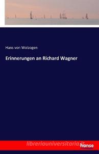 Erinnerungen an Richard Wagner di Hans Von Wolzogen edito da hansebooks