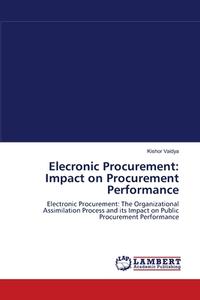 Elecronic Procurement: Impact on Procurement Performance di Kishor Vaidya edito da LAP Lambert Academic Publishing