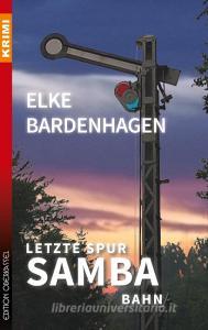 Letzte Spur Samba-Bahn di Elke Bardenhagen edito da Edition Oberkassel
