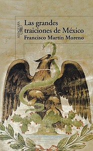 Las Grandes Traiciones de Mexico di Francisco Martin Moreno edito da Alfaguara