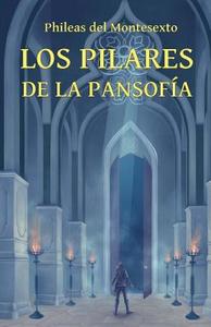 Los Pilares de La Pansofia di Phileas Del Montesexto edito da Opus Philosophicae Initiationis