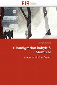 L'immigration kabyle à Montréal di Valerie Beaumont edito da Editions universitaires europeennes EUE