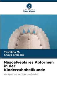 Nasoalveoläres Abformen in der Kinderzahnheilkunde di Yashikha M., Chaya Chhabra edito da Verlag Unser Wissen