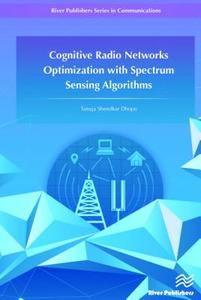 Cognitive Radio Networks Optimization with Spectrum Sensing Algorithms di Tanuja S. Dhope edito da River Publishers