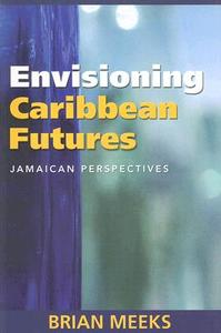 Envisioning Caribbean Futures di Brian Meeks edito da The University of the West Indies Press