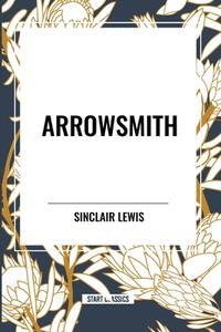 Arrowsmith di Sinclair Lewis edito da Start Publishing Pd LLC